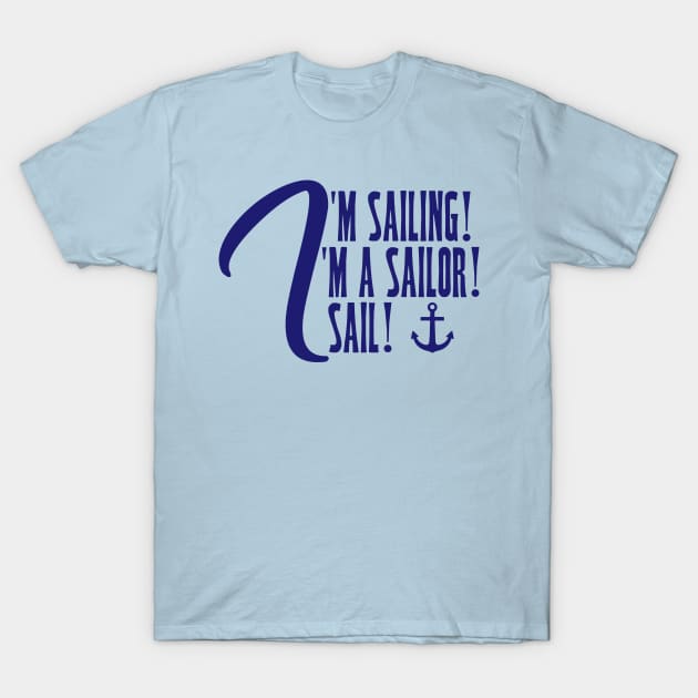 I'm Sailing. I'm a Sailor. I Sail! T-Shirt by darklordpug